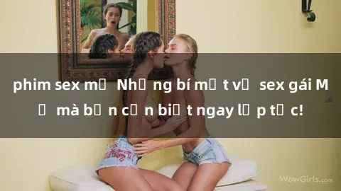 phim sex mỹ Những bí mật về sex gái Mỹ mà bạn cần biết ngay lập tức!